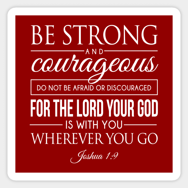 Be strong and courageous. Do not be frightened, and do not be dismayed, for the LORD your God is with you wherever you go - Joshua 1:9 | Bible Quotes Sticker by Hoomie Apparel